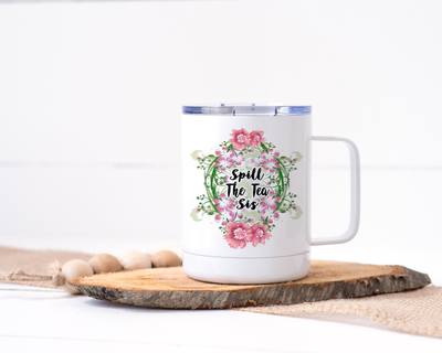 Spill the Tea Sis - Stainless Steel Travel Mug - Floral Delicate and Fancy