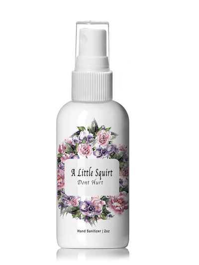 A Little Squirt Don't Hurt Hand Sanitizer - 4oz Plastic Spray Bottle