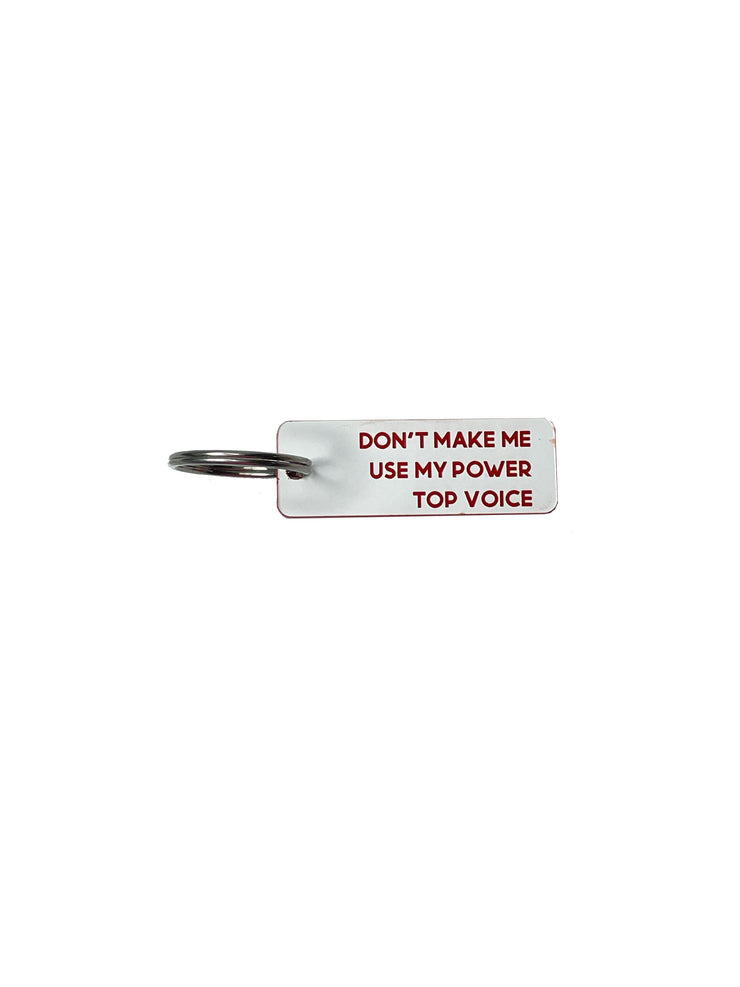 Don't Make Me Use My Power Top Voice  - Acrylic Key Tag