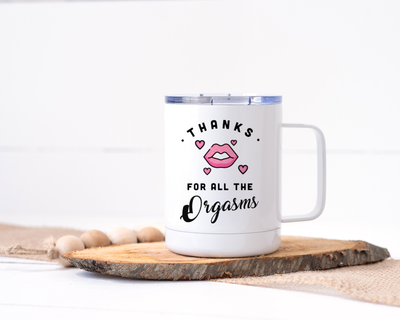 Thanks for All the Orgasms - Stainless Steel Travel Mug - Adult Humor