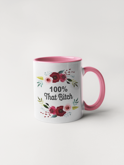 100% That Bitch Coffee Mug - Floral Delicate and Fancy