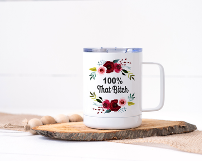 100% That Bitch Stainless Steel Travel Mug - Floral Delicate and Fancy