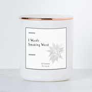 I Wasn't Smoking Weed - Luxe Scented Soy Candle - Fresh Linen