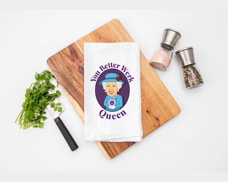 You Better Werk Queen (Of England) Kitchen Tea Towel - Flour Sack Cotton Kitchen Towel