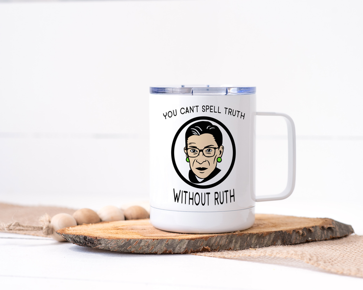 You Can't Spell Truth Without Ruth - Ruth Bader Ginsberg Stainless Steel Travel Mug