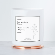 You Are Pure Trash - But I Love You Anyway - Luxe Scented Soy Candle - Fresh Linen