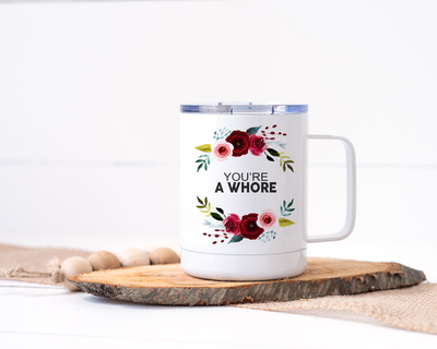 You're a Whore Stainless Steel Travel Mug - Floral Delicate and Fancy