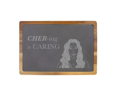 Cher-ing is Caring - 13 X 9 Acacia Wood/Slate Serving Board