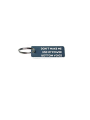 Don't Make Me Use My Power Bottom Voice - Acrylic Key Tag