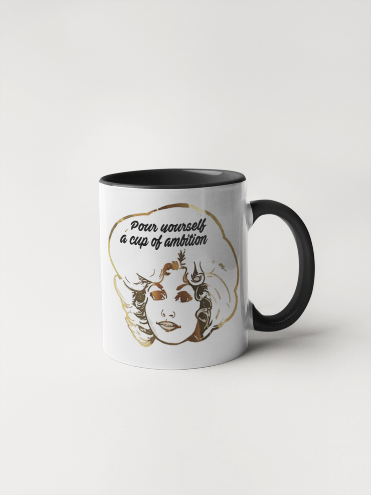 Pour Yourself a Cup of Ambition - Dolly Parton Coffee Mug