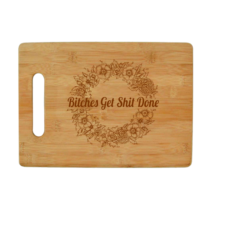 Bitches Get Shit Done - Bamboo Cutting Board