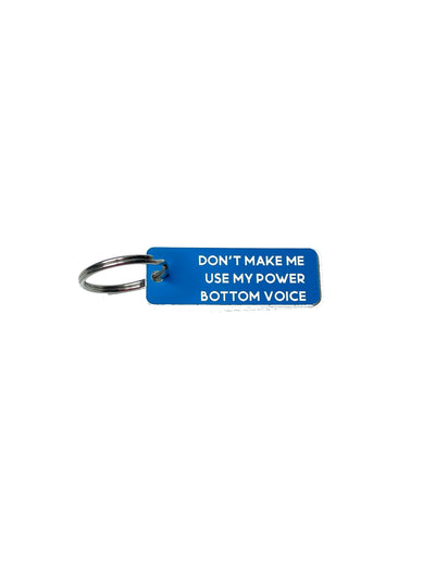 Don't Make Me Use My Power Bottom Voice - Acrylic Key Tag