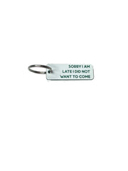 Sorry I Am Late, I Did Not Want to Come - Acrylic Key Tag