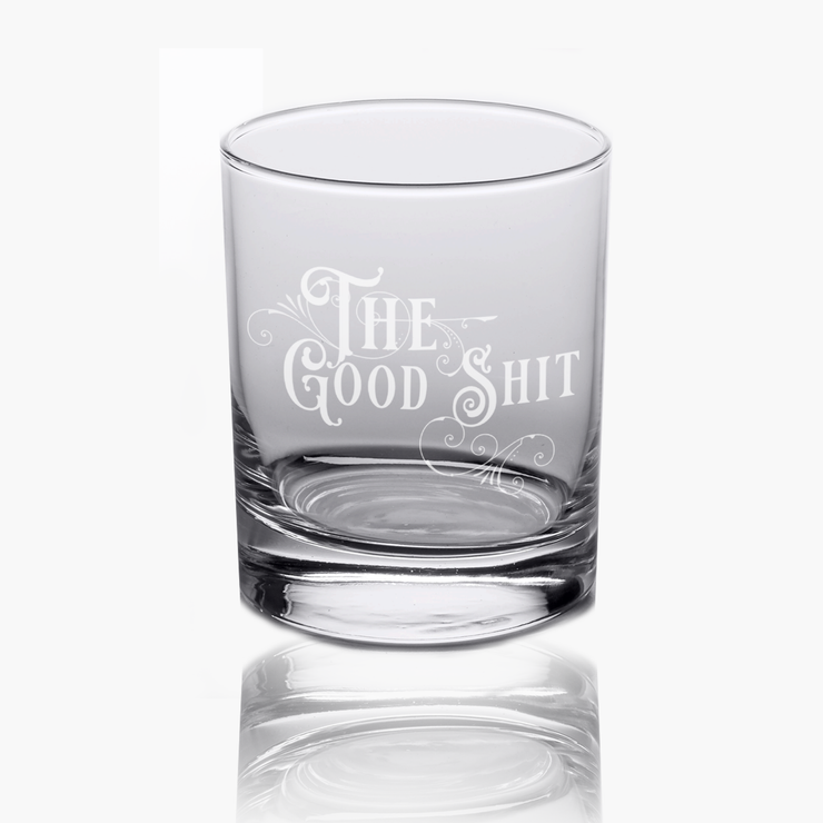 The Good Shit - 10oz Straight-Up Rocks Glass