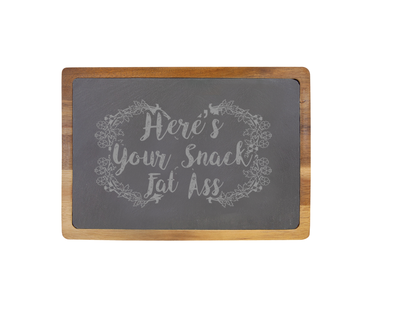 Here's Your Snack Fat Ass -  13 X 9 Acacia Wood/Slate Serving Board