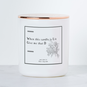 When This Candle is Lit, Give Me That D - Luxe Scented Soy Candle - Warm Vanilla Sugar