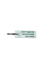 Don't Make Me Use My Power Top Voice  - Acrylic Key Tag