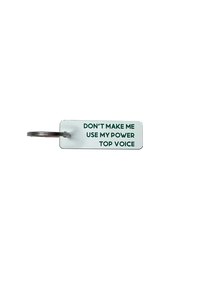 Don't Make Me Use My Power Top Voice  - Acrylic Key Tag