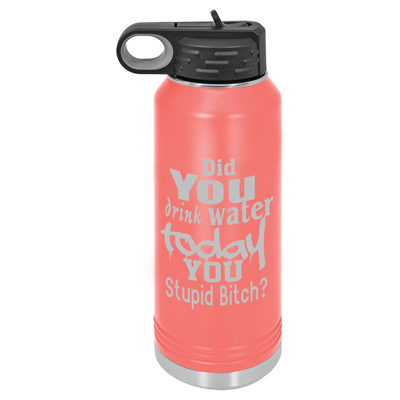 Did You Drink Water Today You Stupid Bitch? 32oz Water Bottle - Polar Camel