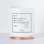 Mom is Temporarily Out of Service When this Candle is Lit -  Luxe Scented Soy Candle - Margarita