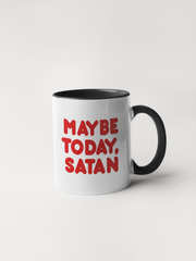 Maybe Today Satan - Coffee Mug