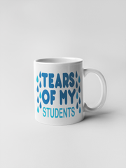 Tears of My Students Coffee Mug - Teacher Gift/Humor