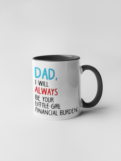 Dad, I Will Always Be Your Little Girl/Financial Burden - Coffee Mug