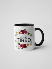 Effing Tired Coffee Mug - Floral Fancy and Delicate