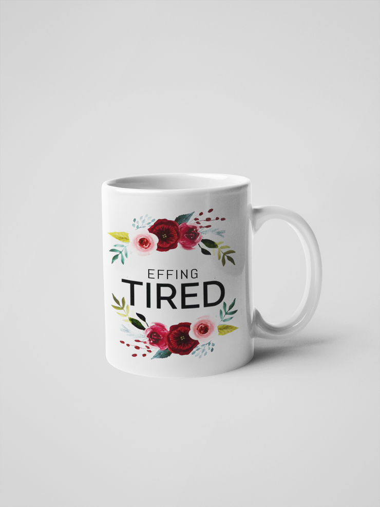 Effing Tired Coffee Mug - Floral Fancy and Delicate