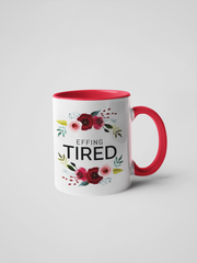 Effing Tired Coffee Mug - Floral Fancy and Delicate