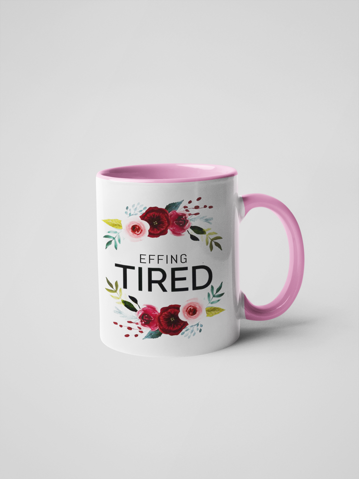 Effing Tired Coffee Mug - Floral Fancy and Delicate