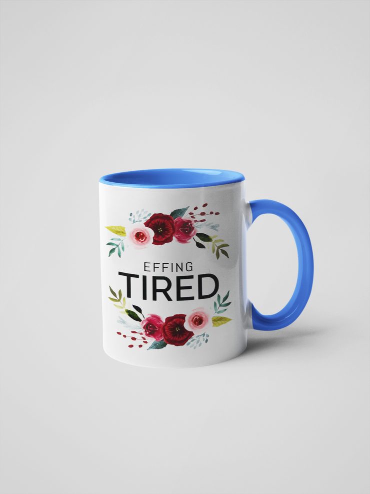 Effing Tired Coffee Mug - Floral Fancy and Delicate