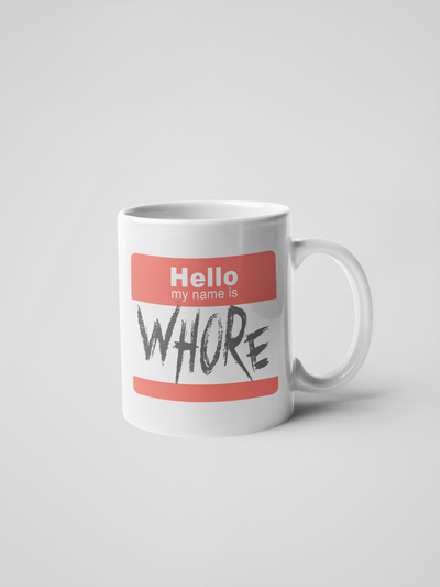 Hello My Name is Whore - Coffee Mug