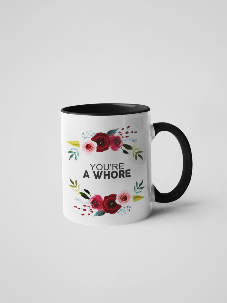 You're a Whore Coffee Mug - Floral Delicate and Fancy