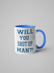 Will You Shut Up, Man? Coffee Mug