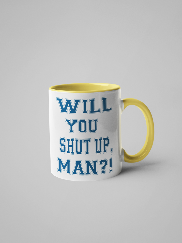 Will You Shut Up, Man? Coffee Mug