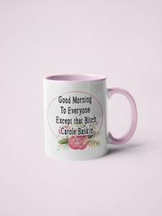 Good Morning To Everyone Except that Bitch Carole Baskin Coffee Mug - Tiger King