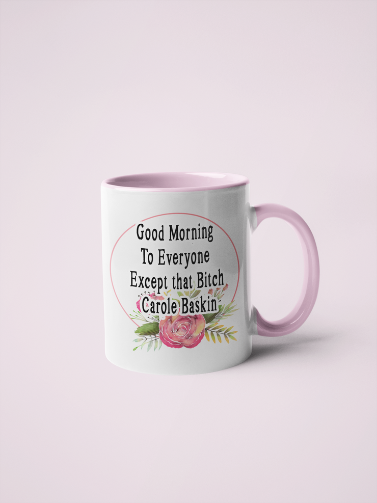 Good Morning To Everyone Except that Bitch Carole Baskin Coffee Mug - Tiger King