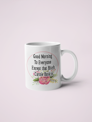 Good Morning To Everyone Except that Bitch Carole Baskin Coffee Mug - Tiger King
