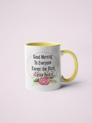 Good Morning To Everyone Except that Bitch Carole Baskin Coffee Mug - Tiger King