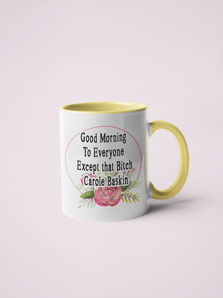 Good Morning To Everyone Except that Bitch Carole Baskin Coffee Mug - Tiger King