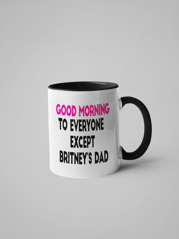 Good Morning Everyone Except Britney's Dad Coffee Mug