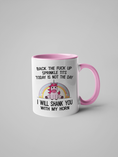 Back the Fuck Up Sprinkle Tits, I Will Shank You with My Horn - Unicorn Coffee Mug