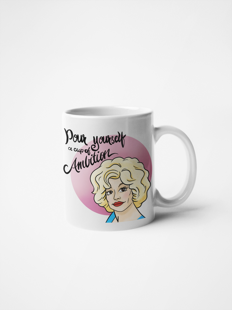 Pour Yourself a Cup of Ambition - Dolly Parton Coffee Mug - Original Fan Art