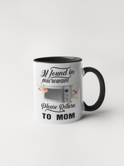 If Found In Microwave Please Return To Mom Coffee Mug