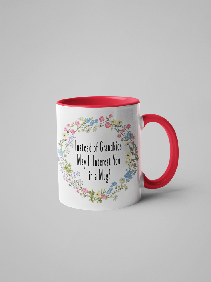 Instead of Grandkids May I Interest You in a Mug? Floral Coffee Mug