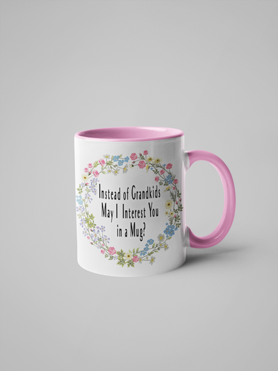 Instead of Grandkids May I Interest You in a Mug? Floral Coffee Mug