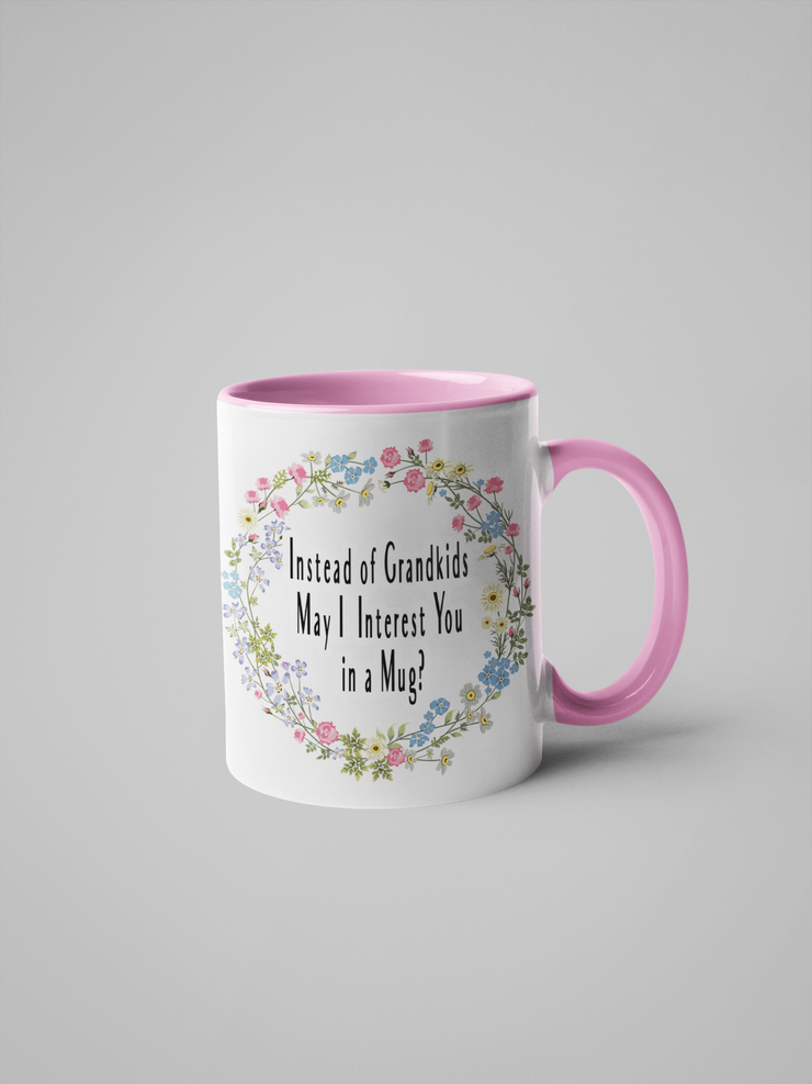 Instead of Grandkids May I Interest You in a Mug? Floral Coffee Mug