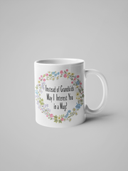 Instead of Grandkids May I Interest You in a Mug? Floral Coffee Mug