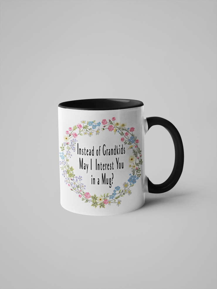 Instead of Grandkids May I Interest You in a Mug? Floral Coffee Mug